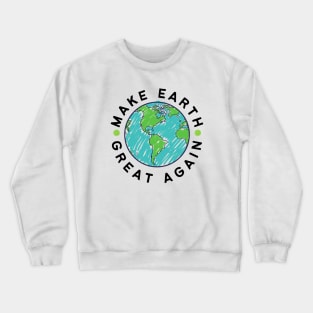 Make Earth Great Again, Go Green. World Globe Earth Day Awareness Crewneck Sweatshirt